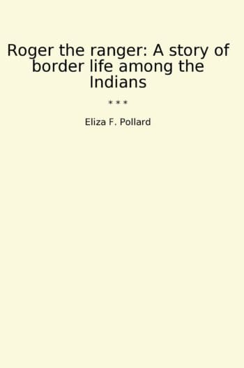 Roger the ranger: A story of border life among the Indians