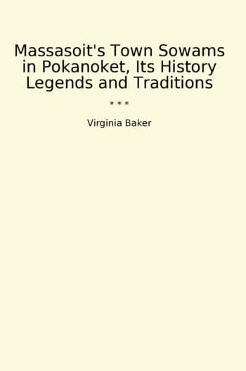 Massasoit's Town Sowams in Pokanoket, Its History Legends and Traditions