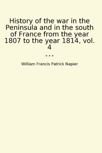 History of the war in the Peninsula and in the south of France from the year 1807 to the year 1814, vol. 4