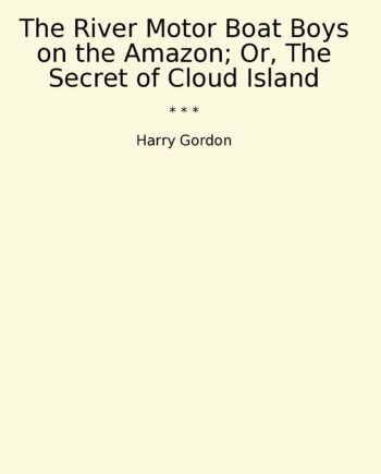 The River Motor Boat Boys on the Amazon; Or, The Secret of Cloud Island