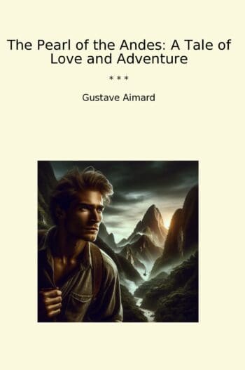 The Pearl of the Andes: A Tale of Love and Adventure