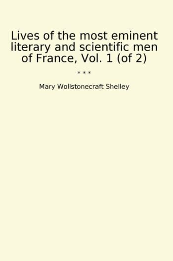 Lives of the most eminent literary and scientific men of France, Vol. 1 (of 2)