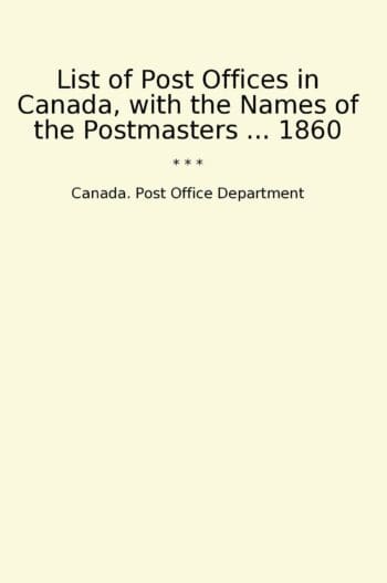 List of Post Offices in Canada, with the Names of the Postmasters ... 1860