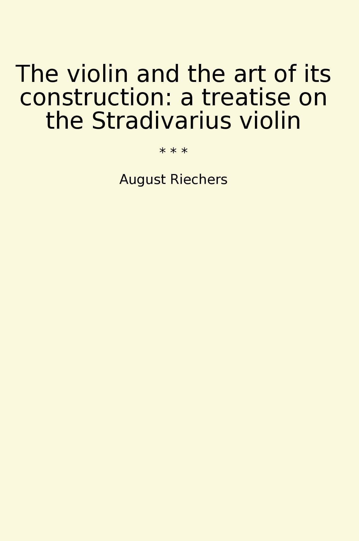 The violin and the art of its construction: a treatise on the Stradivarius violin