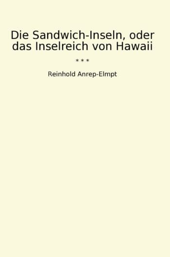 Die Sandwich-Inseln, oder das Inselreich von Hawaii