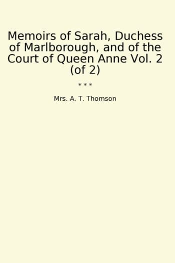 Memoirs of Sarah, Duchess of Marlborough, and of the Court of Queen Anne Vol. 2 (of 2)