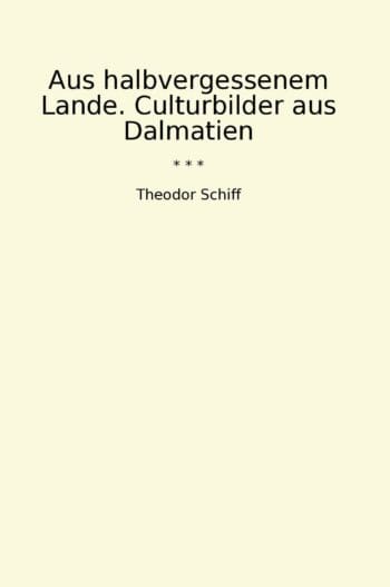 Aus halbvergessenem Lande. Culturbilder aus Dalmatien