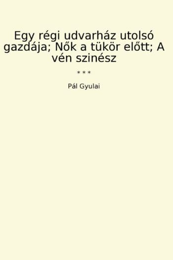 Egy régi udvarház utolsó gazdája; Nok a tükör elott; A vén szinész