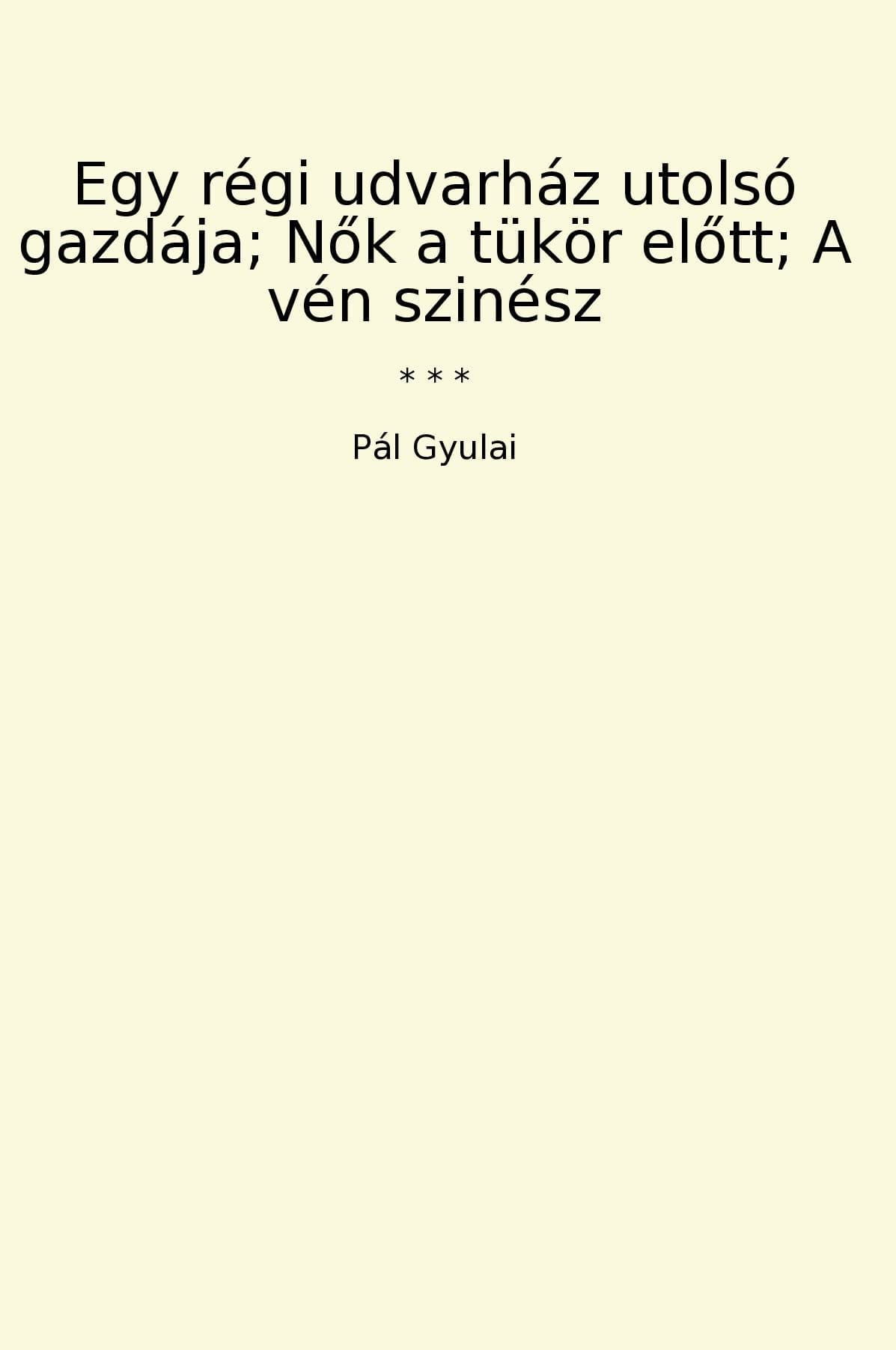Egy régi udvarház utolsó gazdája; Nok a tükör elott; A vén szinész