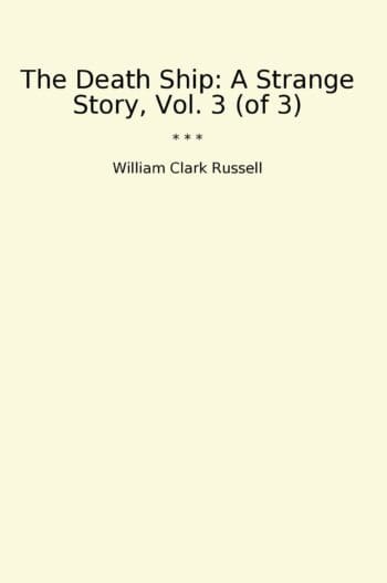 The Death Ship: A Strange Story, Vol. 3 (of 3)
