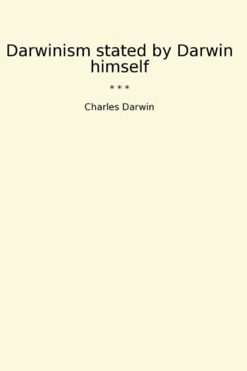 Darwinism stated by Darwin himself