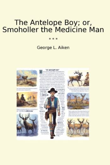 The Antelope Boy; or, Smoholler the Medicine Man