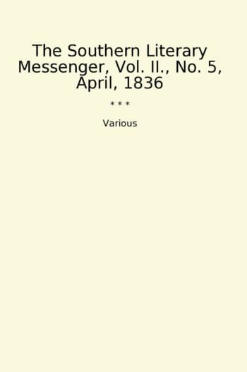The Southern Literary Messenger, Vol. II., No. 5, April, 1836