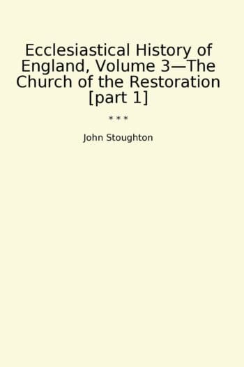 Ecclesiastical History of England, Volume 3—The Church of the Restoration [part 1]