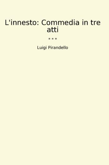 L'innesto: Commedia in tre atti