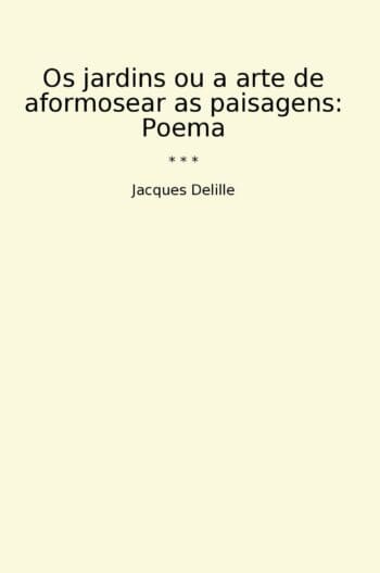 Os jardins ou a arte de aformosear as paisagens: Poema