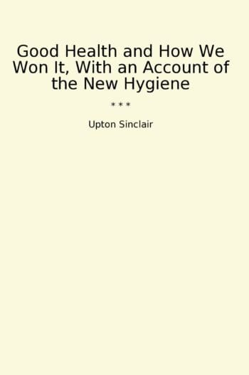 Good Health and How We Won It, With an Account of the New Hygiene