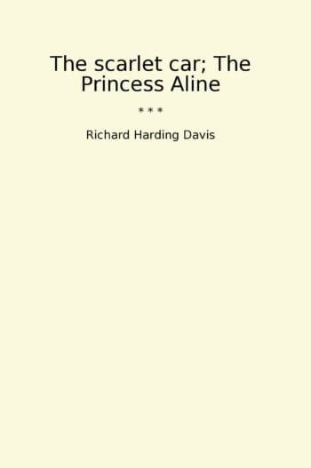 The scarlet car; The Princess Aline