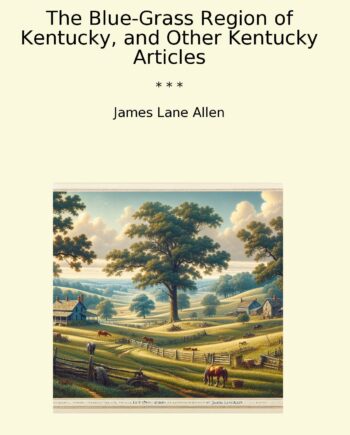 The Blue-Grass Region of Kentucky, and Other Kentucky Articles