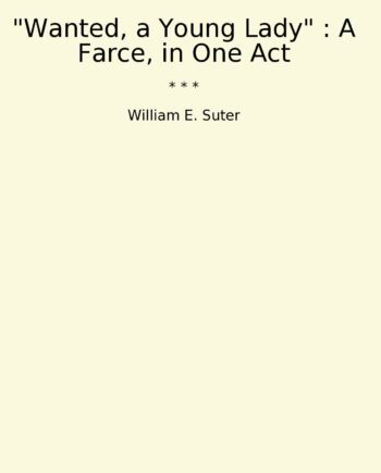 "Wanted, a Young Lady" : A Farce, in One Act