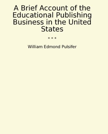 A Brief Account of the Educational Publishing Business in the United States