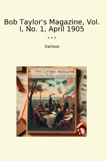 Bob Taylor's Magazine, Vol. I, No. 1, April 1905