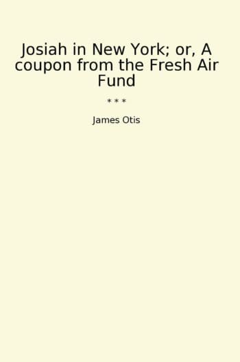 Josiah in New York; or, A coupon from the Fresh Air Fund