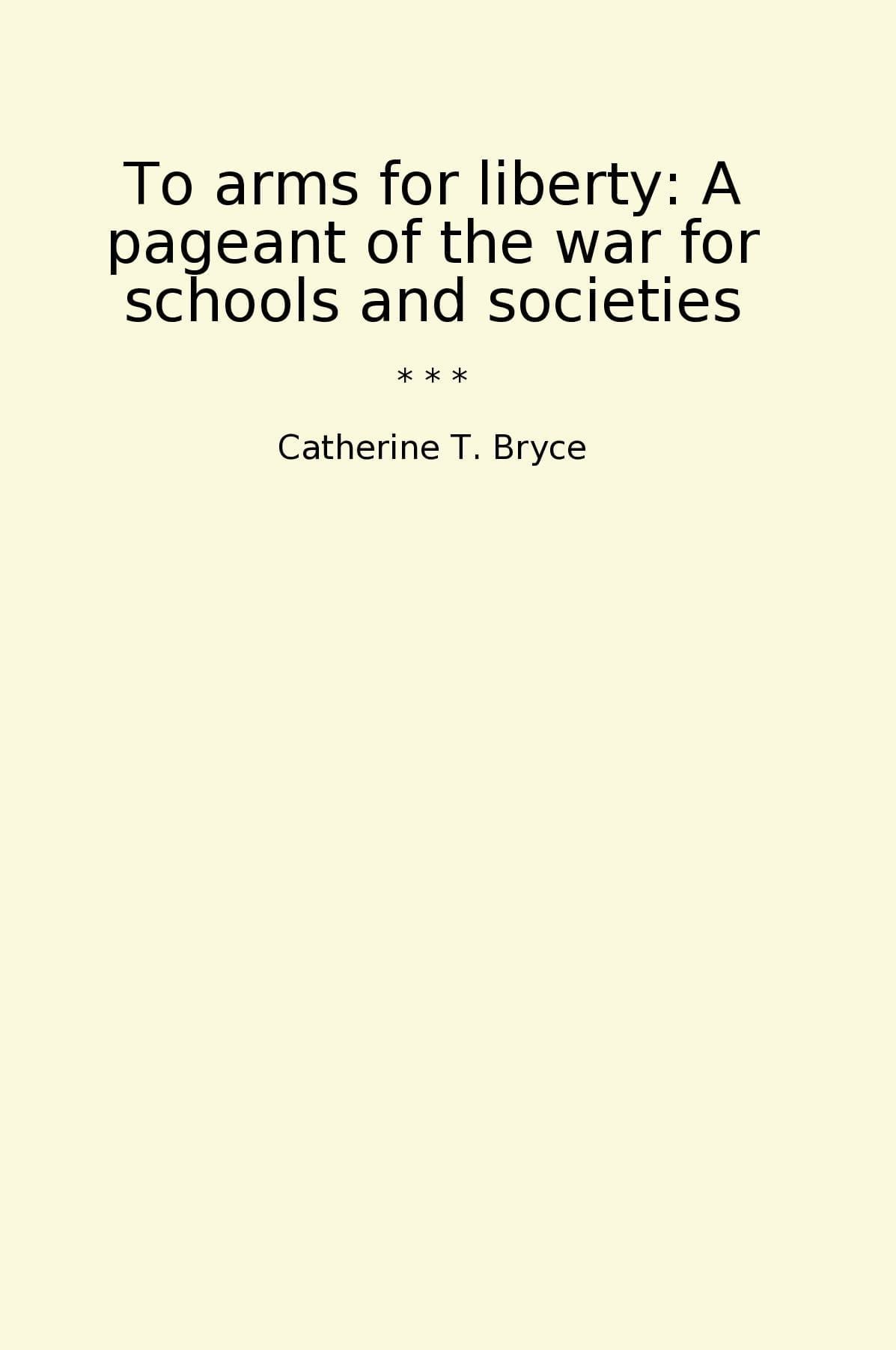 To arms for liberty: A pageant of the war for schools and societies