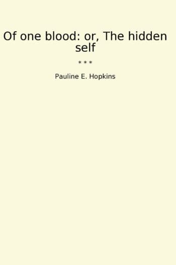 Of one blood: or, The hidden self