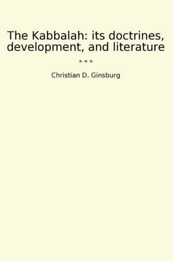 The Kabbalah: its doctrines, development, and literature
