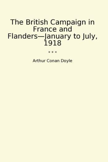 The British Campaign in France and Flanders—January to July, 1918