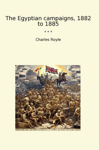 The Egyptian campaigns, 1882 to 1885