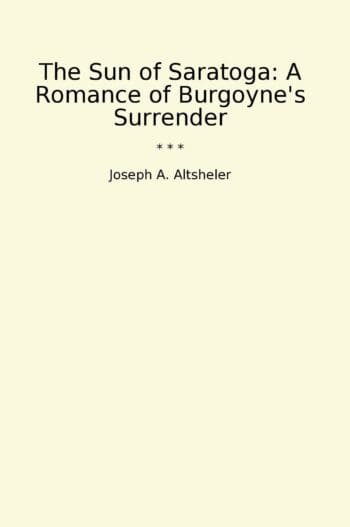 The Sun of Saratoga: A Romance of Burgoyne's Surrender