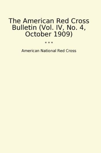 The American Red Cross Bulletin (Vol. IV, No. 4, October 1909)