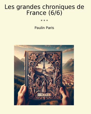 Les grandes chroniques de France (6/6)