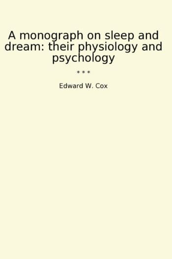 A monograph on sleep and dream: their physiology and psychology