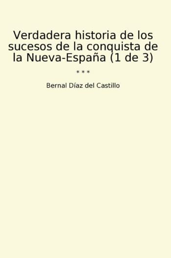 Verdadera historia de los sucesos de la conquista de la Nueva-España (1 de 3)