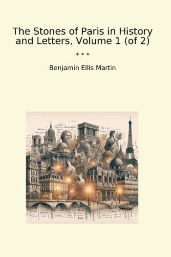 The Stones of Paris in History and Letters, Volume 1 (of 2)