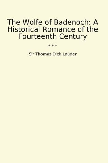 The Wolfe of Badenoch: A Historical Romance of the Fourteenth Century