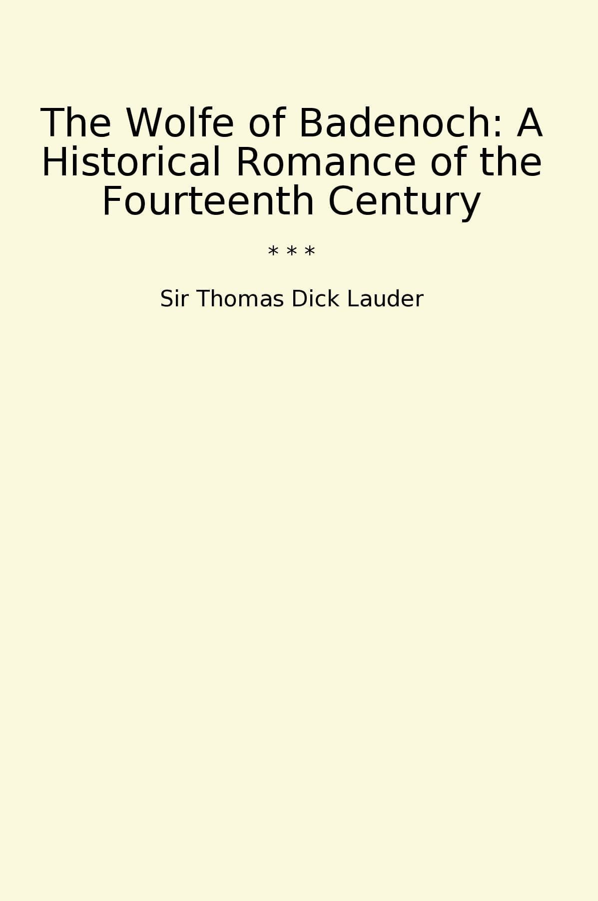 The Wolfe of Badenoch: A Historical Romance of the Fourteenth Century
