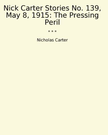 Nick Carter Stories No. 139, May 8, 1915: The Pressing Peril