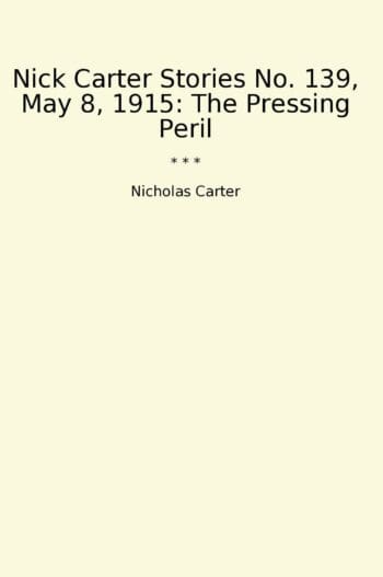 Nick Carter Stories No. 139, May 8, 1915: The Pressing Peril