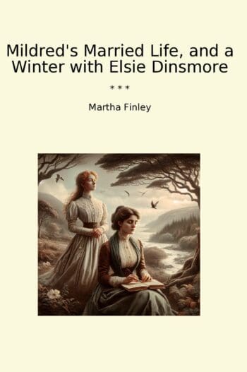 Mildred's Married Life, and a Winter with Elsie Dinsmore