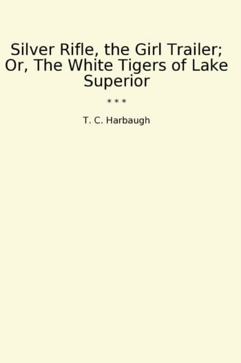 Silver Rifle, the Girl Trailer; Or, The White Tigers of Lake Superior