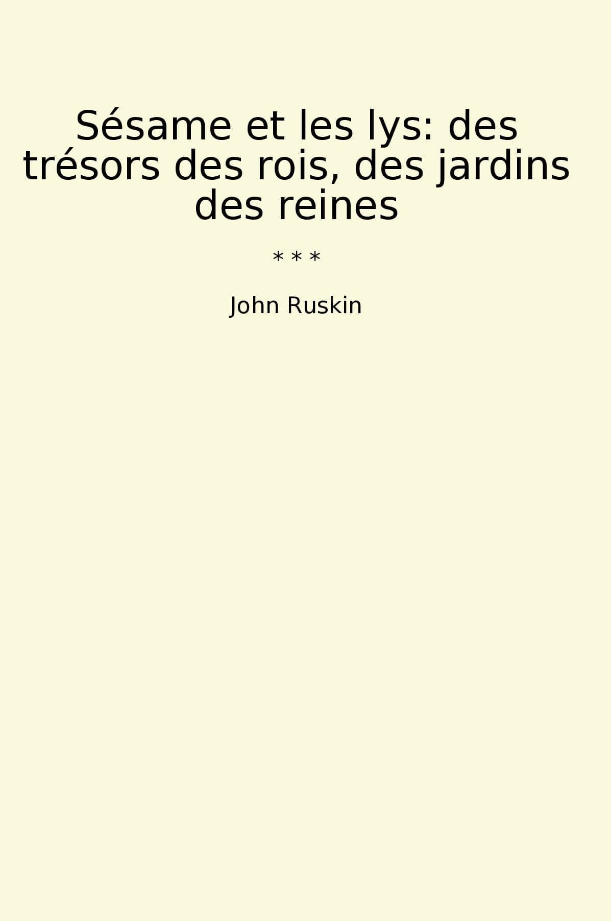 Sésame et les lys: des trésors des rois, des jardins des reines