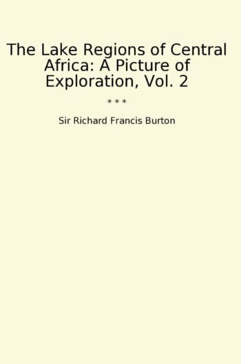 The Lake Regions of Central Africa: A Picture of Exploration, Vol. 2