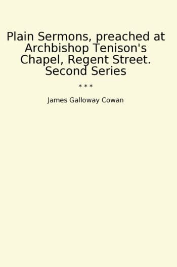Plain Sermons, preached at Archbishop Tenison's Chapel, Regent Street. Second Series