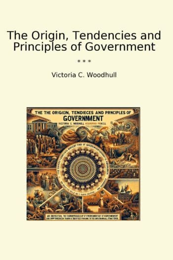 The Origin, Tendencies and Principles of Government