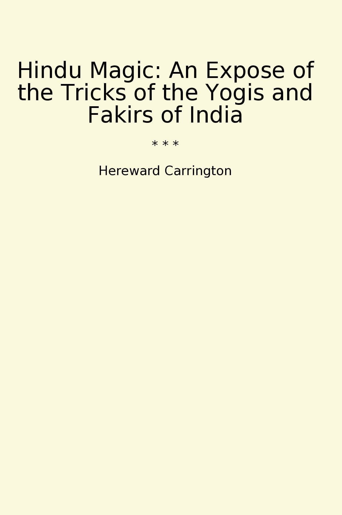 Hindu Magic: An Expose of the Tricks of the Yogis and Fakirs of India