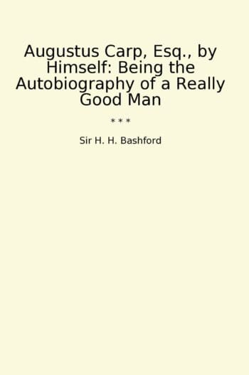 Augustus Carp, Esq., by Himself: Being the Autobiography of a Really Good Man